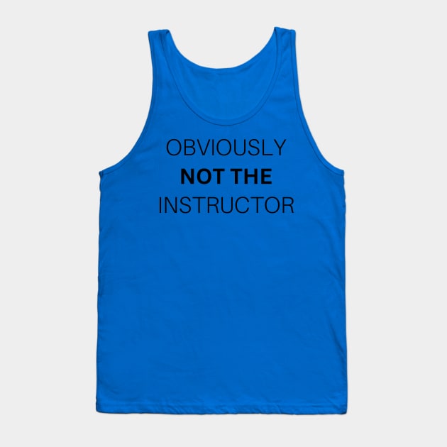 Obviously not the Instructor. Funny Gym Tank Top by Q&C Mercantile